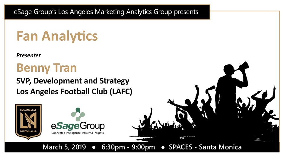 eSage Group Presents March 5th’s Los Angeles Marketing Analytics Group Event: Fan Analytics w/Benny Tran, SVP, Development & Strategy at Los Angeles Football Club