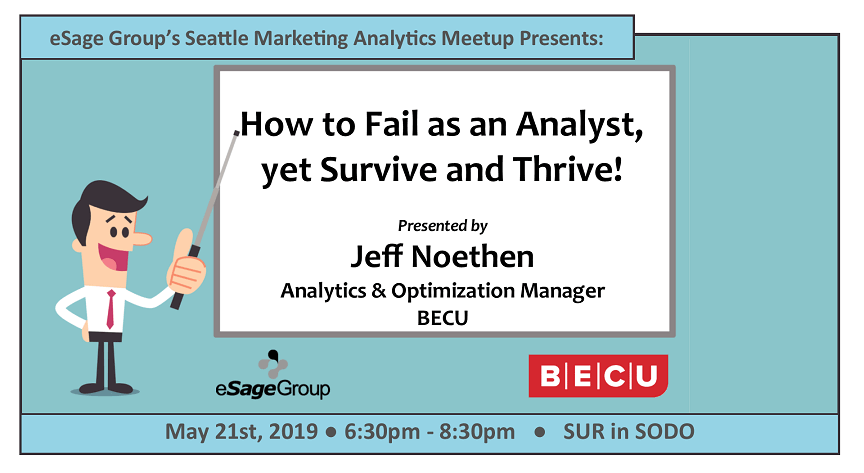 Join us on May 21st for the Seattle Marketing Analytics Group’s Event – How to Fail as an Analyst, yet Survive and Thrive! w/ BECU