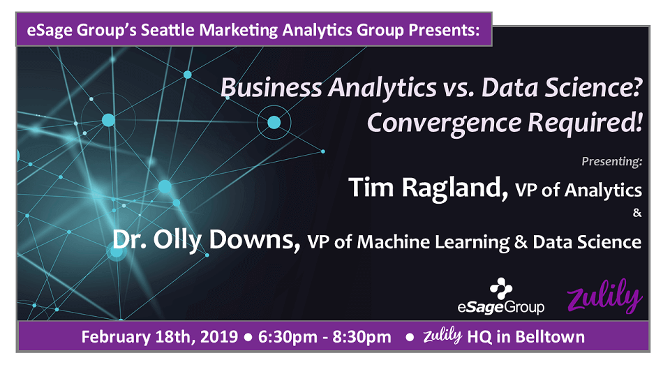 Join us in Belltown on February 18th for eSage Group’s next Seattle Marketing Analytics Group event w/ Zulily – Business Analytics Vs. Data Science? Convergence Required!